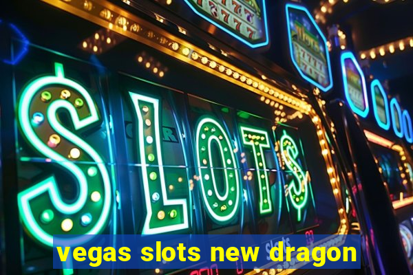 vegas slots new dragon