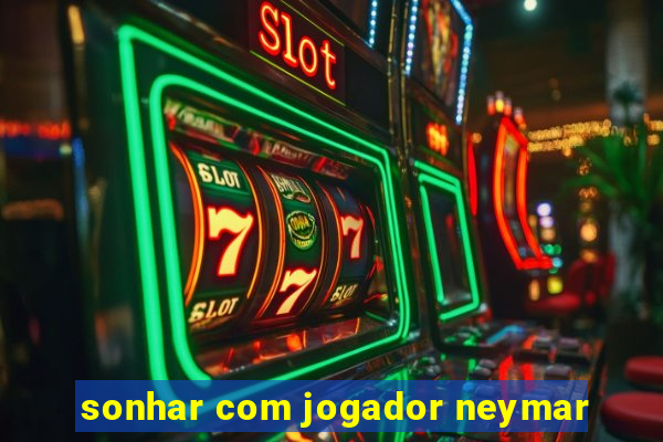 sonhar com jogador neymar