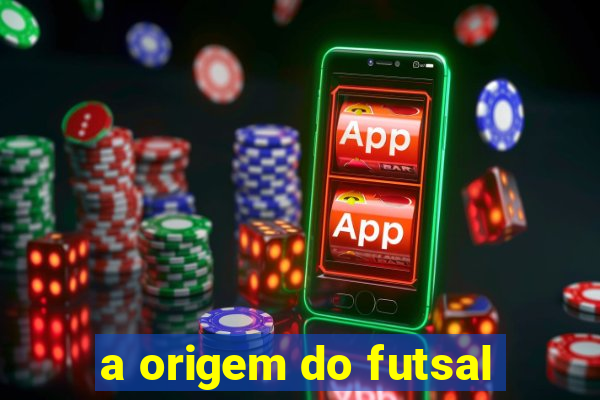 a origem do futsal