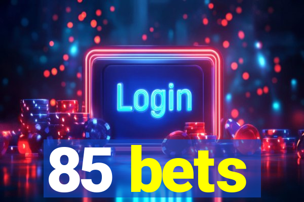 85 bets