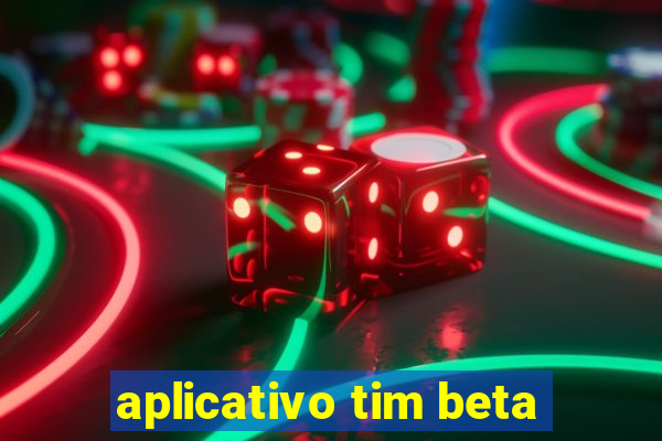 aplicativo tim beta