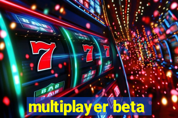 multiplayer beta