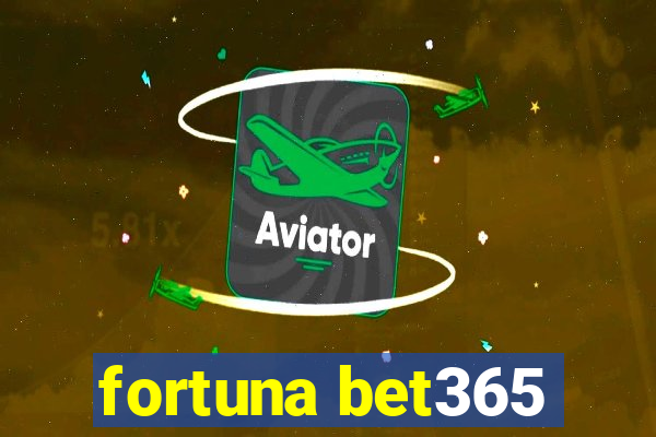 fortuna bet365