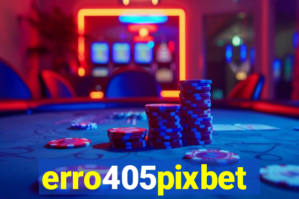 erro405pixbet