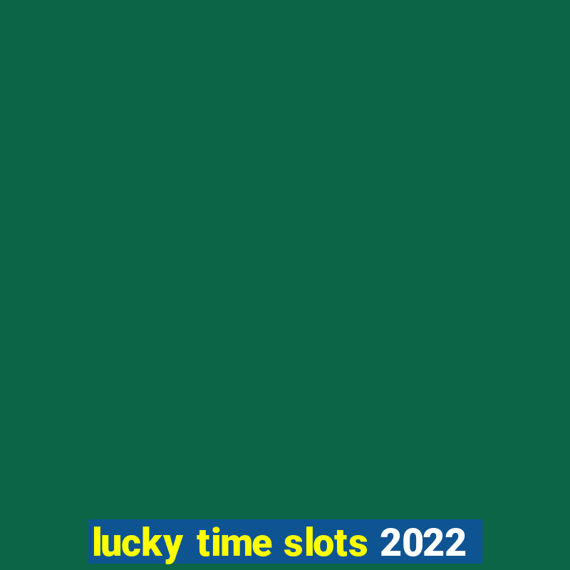 lucky time slots 2022