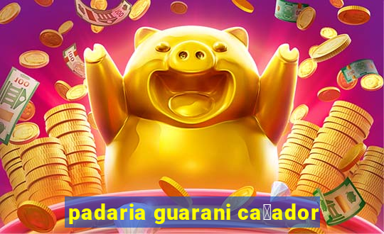 padaria guarani ca莽ador