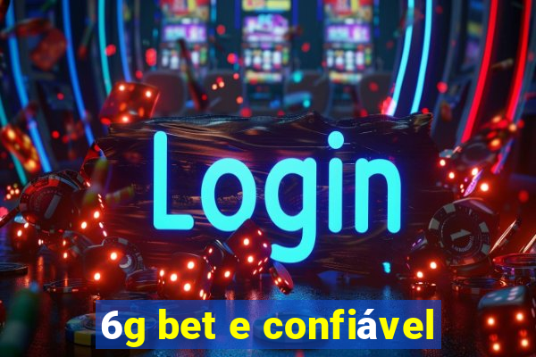 6g bet e confiável