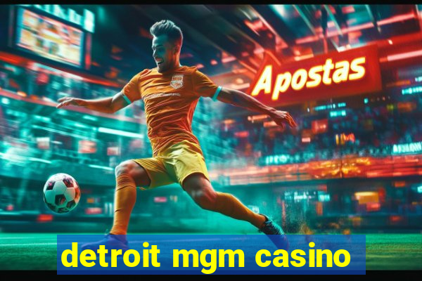 detroit mgm casino