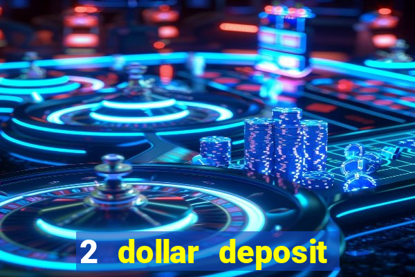 2 dollar deposit on casino