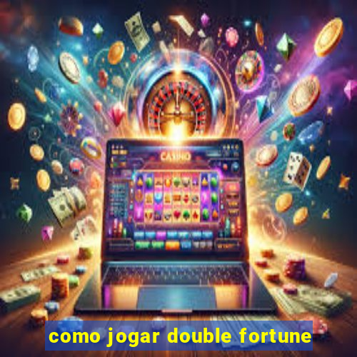 como jogar double fortune