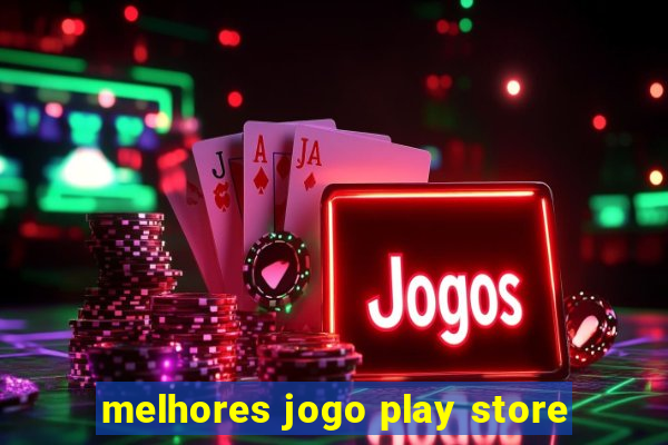 melhores jogo play store