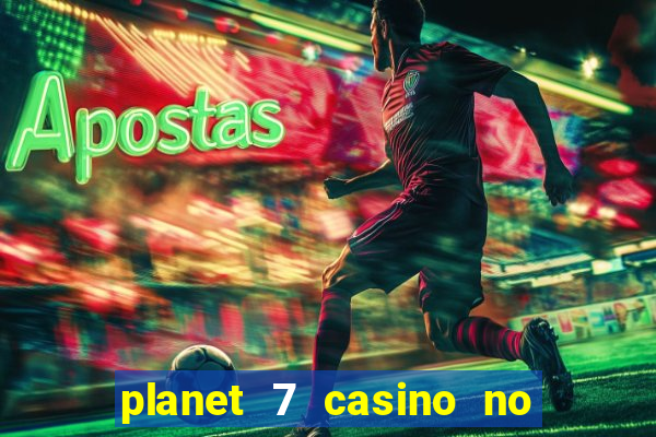 planet 7 casino no rules bonus