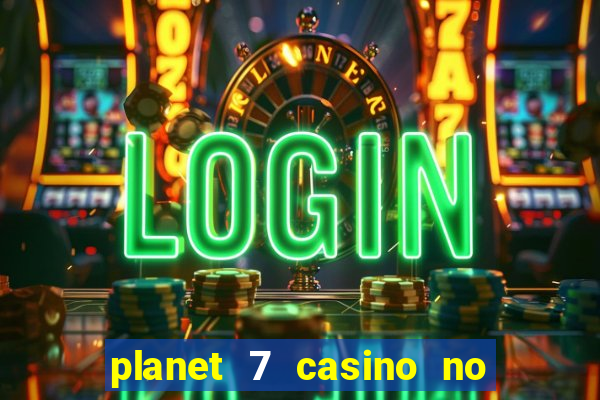 planet 7 casino no rules bonus