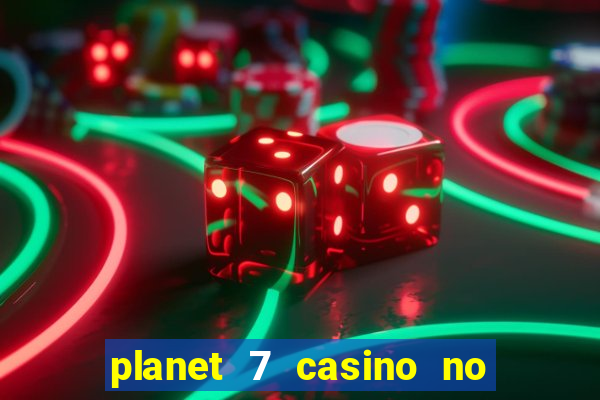 planet 7 casino no rules bonus