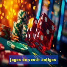 jogos de vestir antigos