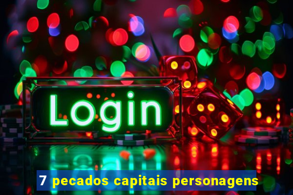 7 pecados capitais personagens