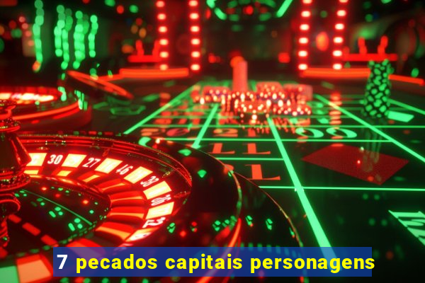 7 pecados capitais personagens