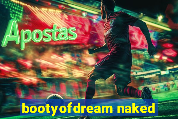 bootyofdream naked