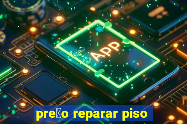 pre莽o reparar piso