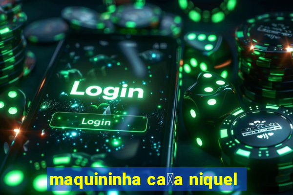 maquininha ca莽a niquel