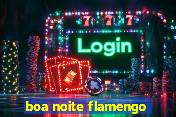 boa noite flamengo