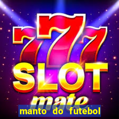 manto do futebol jogos de hoje