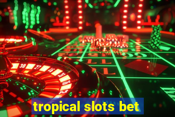 tropical slots bet