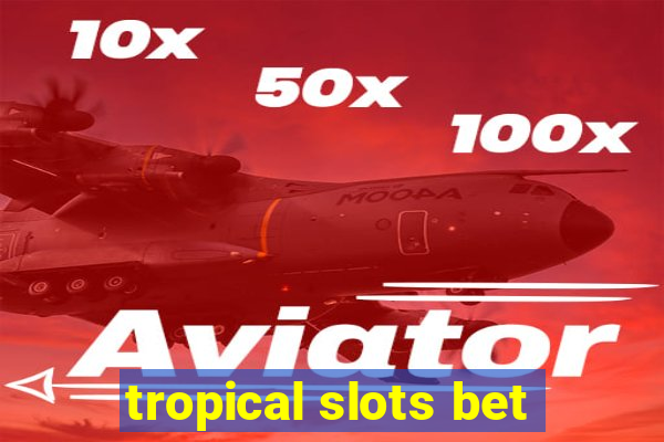 tropical slots bet