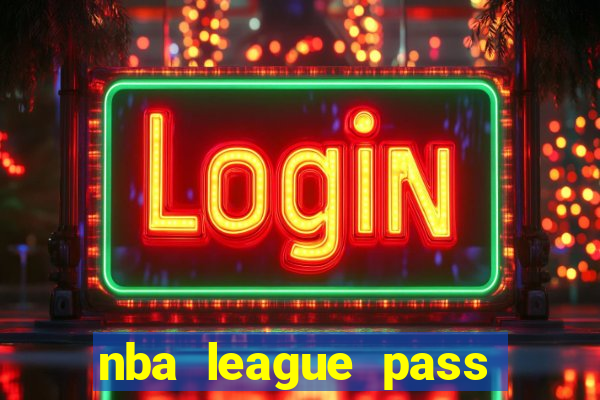 nba league pass vivo grátis