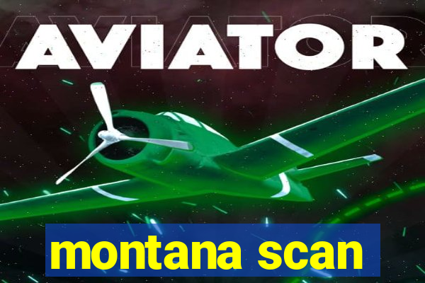 montana scan