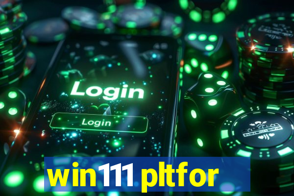 win111 pltfor