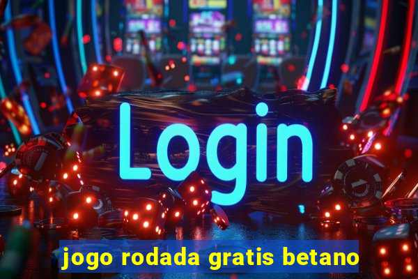 jogo rodada gratis betano