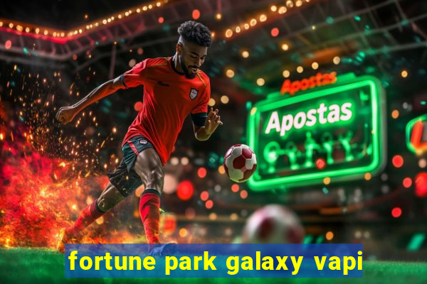 fortune park galaxy vapi