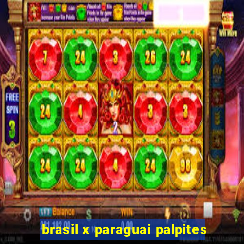 brasil x paraguai palpites