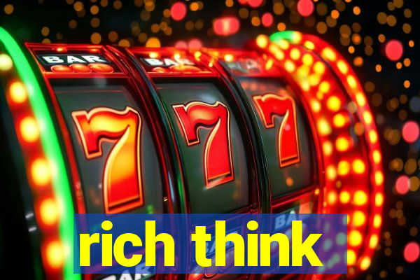 rich think