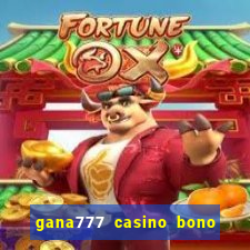 gana777 casino bono sin depósito