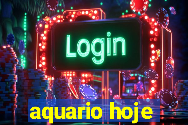 aquario hoje