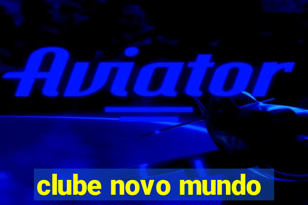 clube novo mundo