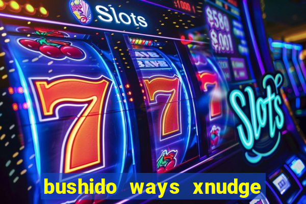 bushido ways xnudge slot free play