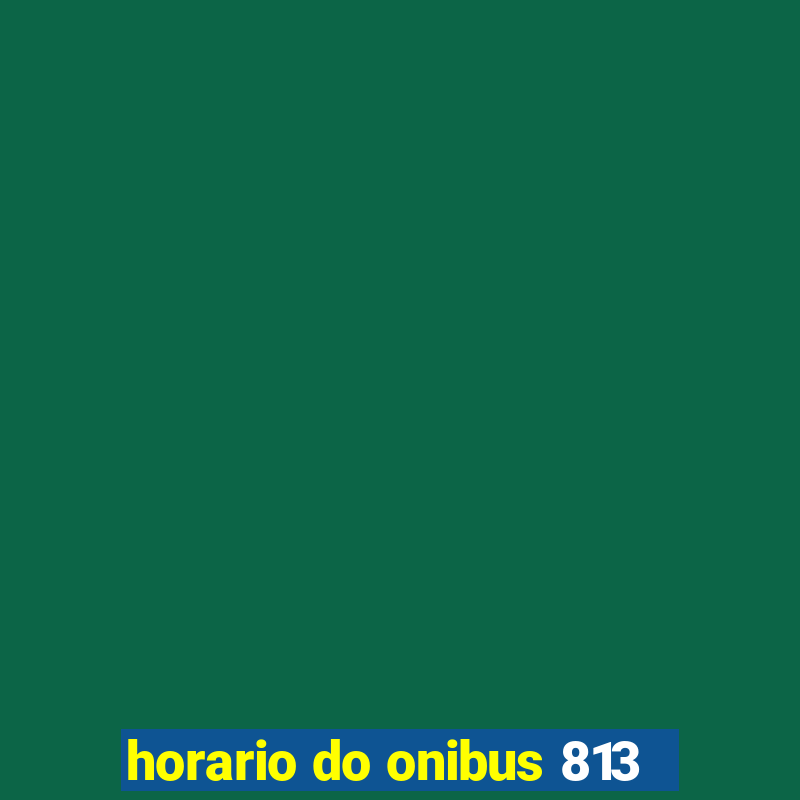 horario do onibus 813