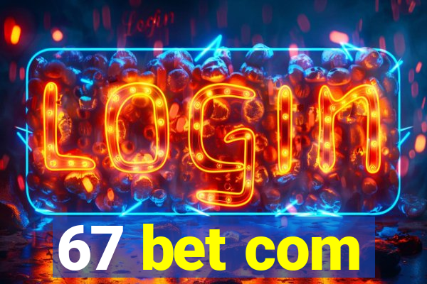 67 bet com