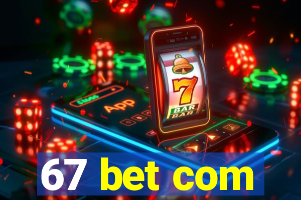 67 bet com