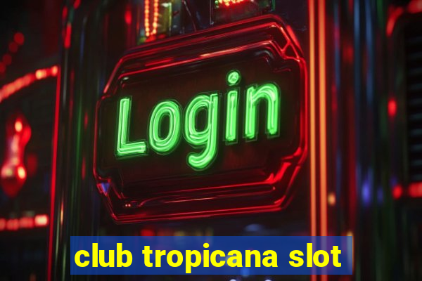 club tropicana slot