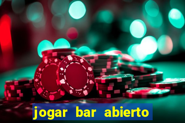 jogar bar abierto online gratis