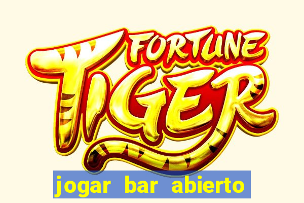 jogar bar abierto online gratis