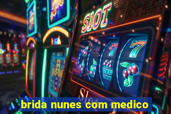 brida nunes com medico