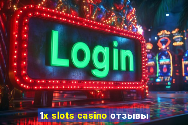 1x slots casino отзывы