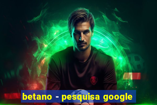 betano - pesquisa google