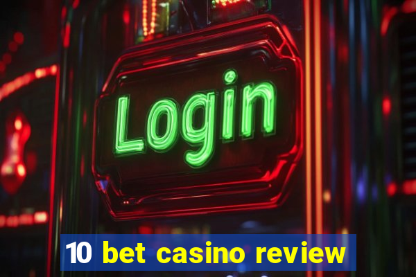 10 bet casino review