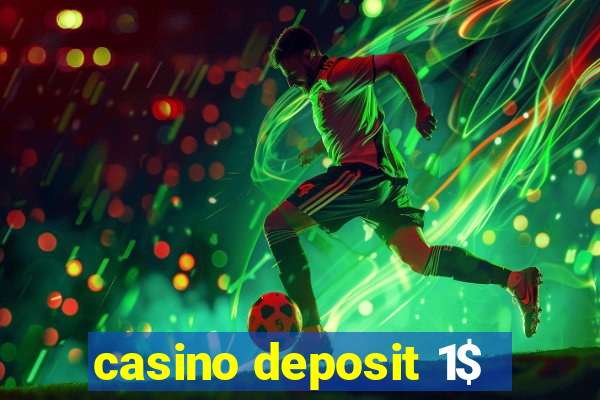 casino deposit 1$